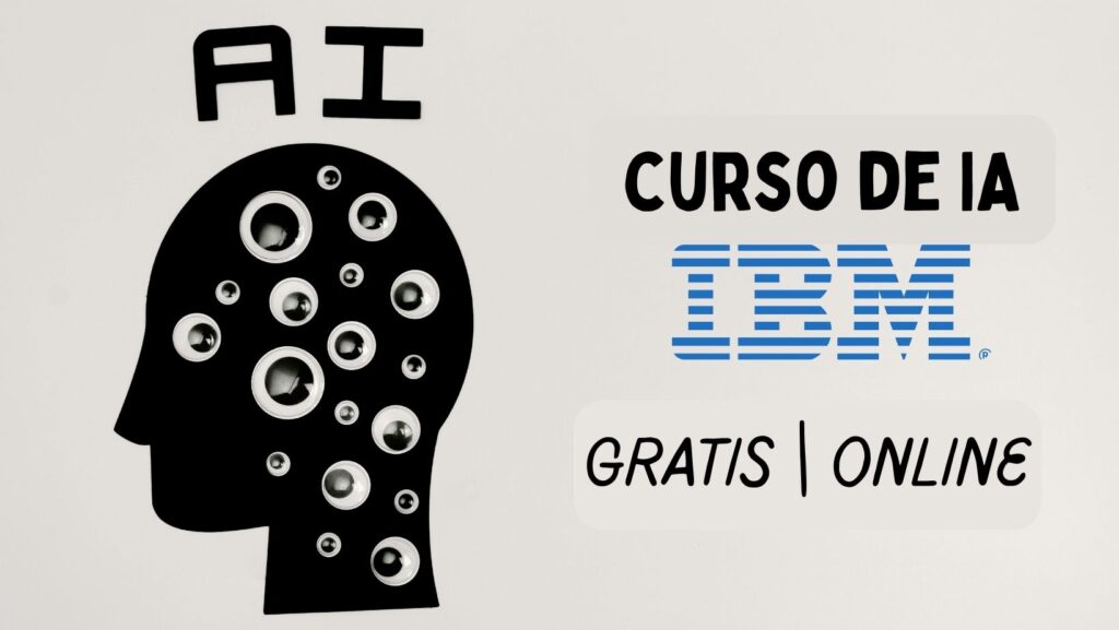 Descubre el Curso de IA de IBM: gratis, online y con certificado internacional.